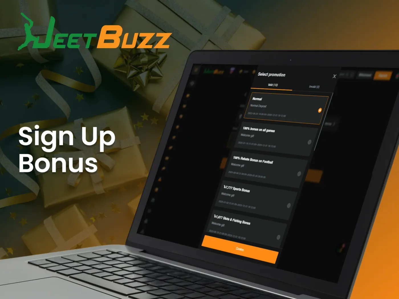 Claim your exclusive sign up bonus immediately after joining JeetBuzz.